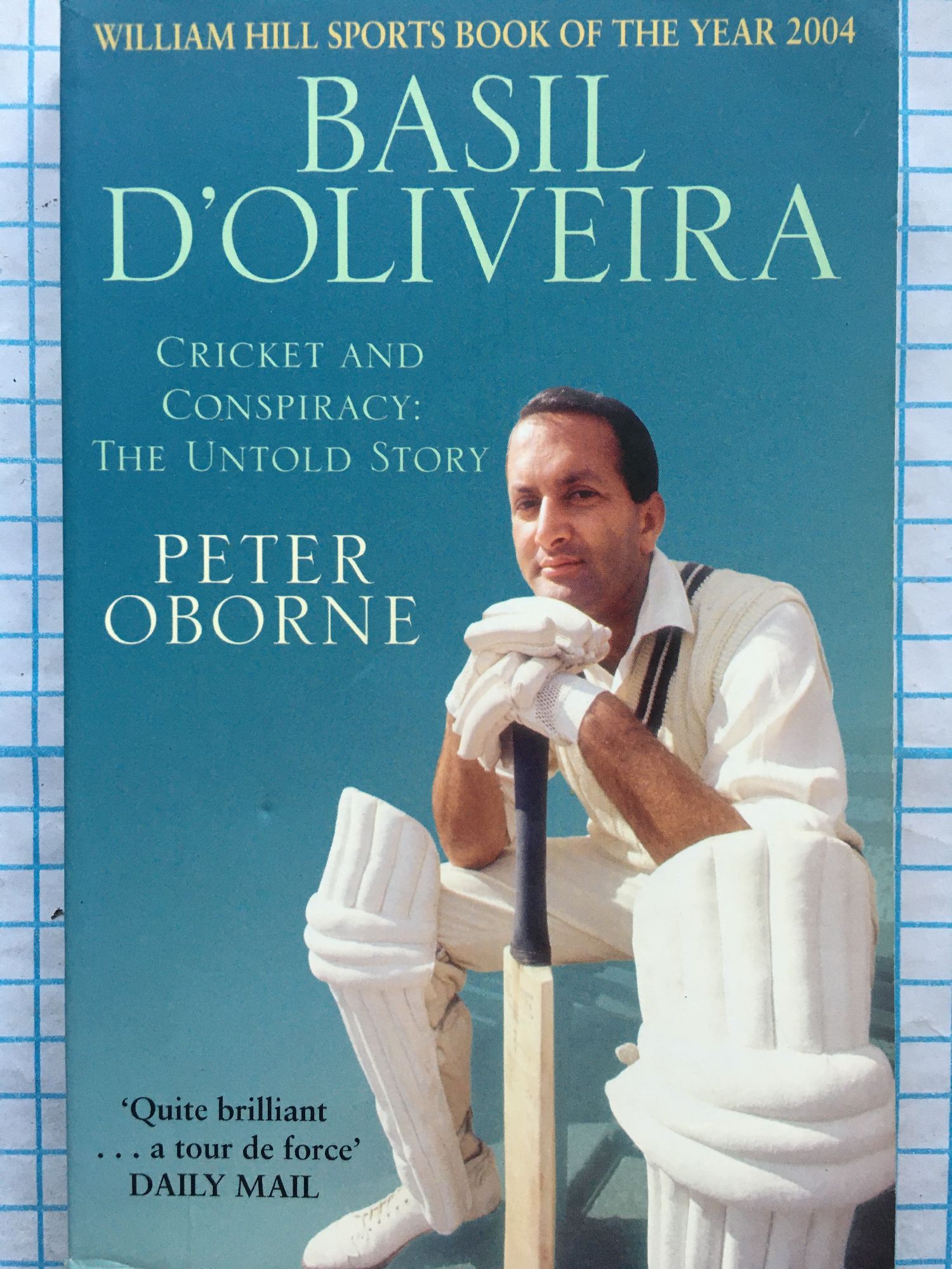 Basil D Oliveira Cricket and Conspiracy The Untold Story